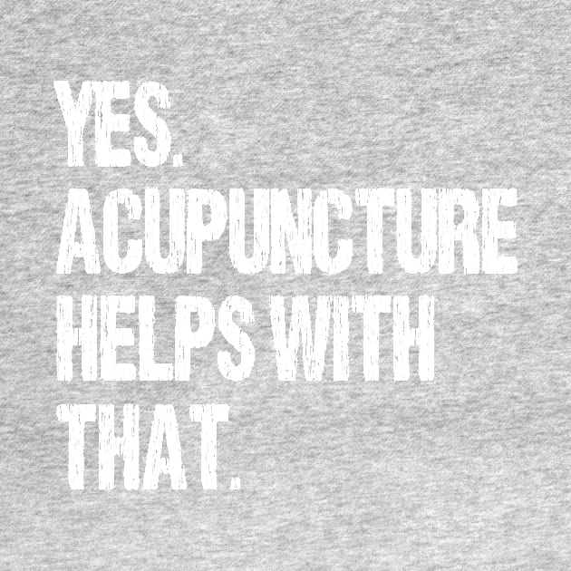 Yes. Acupuncture Helps With That. by Nirvanibex